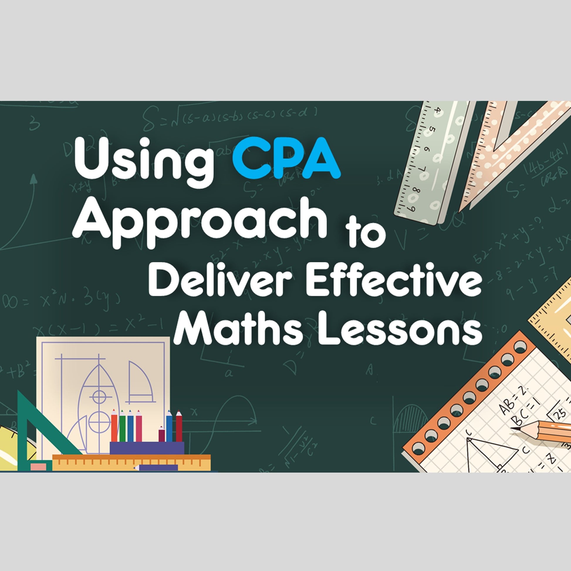 Using CPA Approach to Deliver Effective Maths Lessons